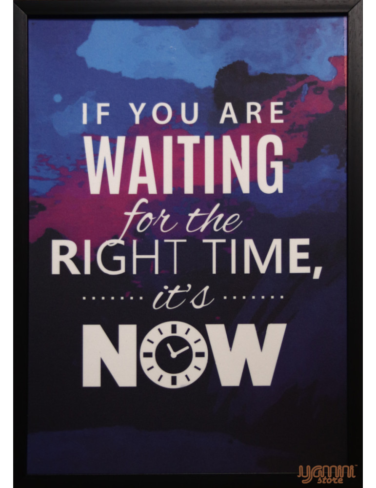 If you are waiting for the right time  It's NOW